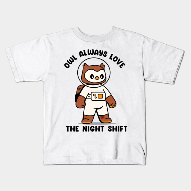 Owl always love the night shift Kids T-Shirt by Peazyy